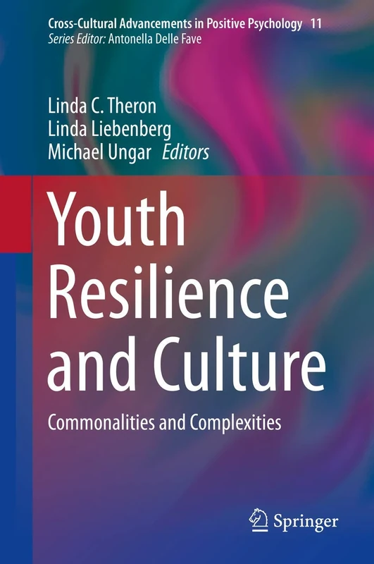 Youth Resilience and Culture: Commonalities and Complexities: 11 (Cross-Cultural Advancements in Positive Psychology, 11)