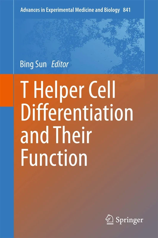 T Helper Cell Differentiation and Their Function: 841 (Advances in Experimental Medicine and Biology, 841)