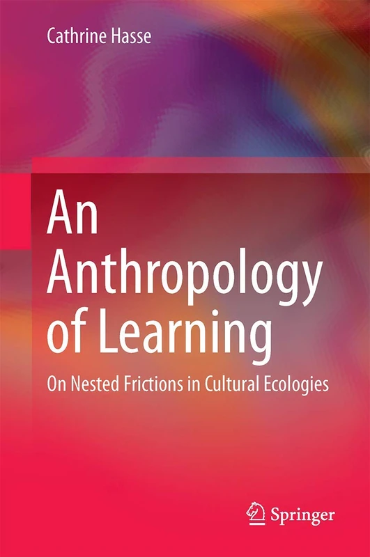 An Anthropology of Learning: On Nested Frictions in Cultural Ecologies - Image 1