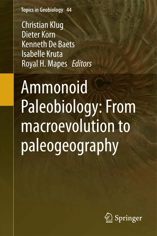 Ammonoid Paleobiology: From macroevolution to paleogeography: 44 (Topics in Geobiology, 44)