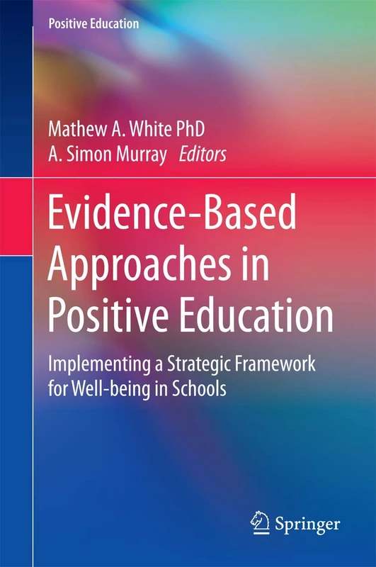 Evidence-Based Approaches in Positive Education: Implementing a Strategic Framework for Well-being in Schools