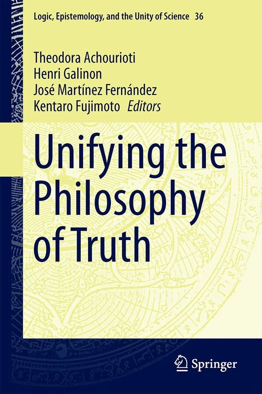 Unifying the Philosophy of Truth: 36 (Logic, Epistemology, and the Unity of Science, 36)
