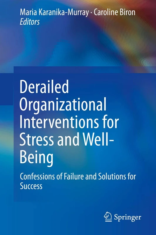 Derailed Organizational Interventions for Stress and Well-Being: Confessions of Failure and Solutions for Success