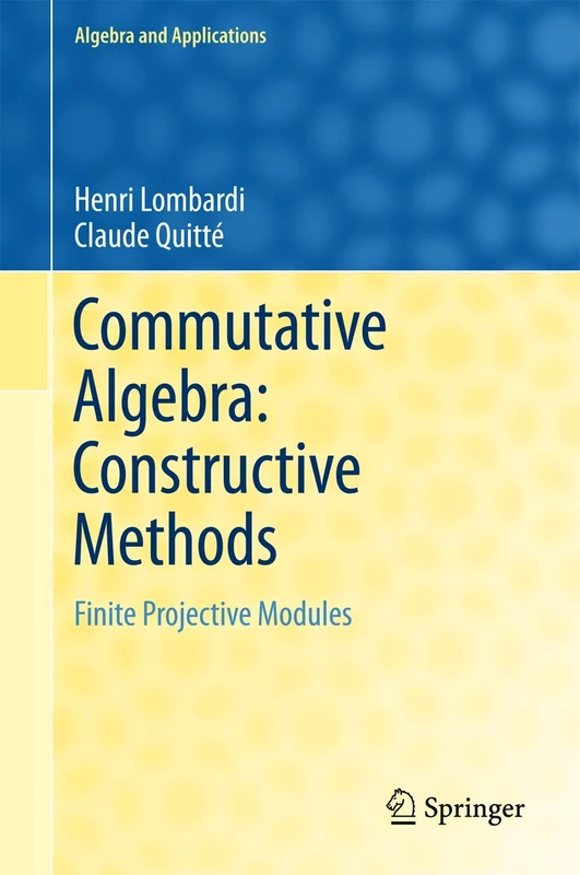 Commutative Algebra: Constructive Methods: Finite Projective Modules: 20 (Algebra and Applications, 20)
