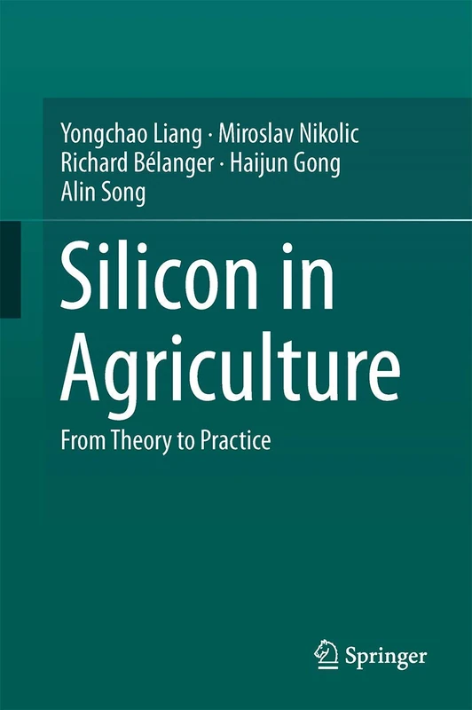 Silicon in Agriculture: From Theory to Practice