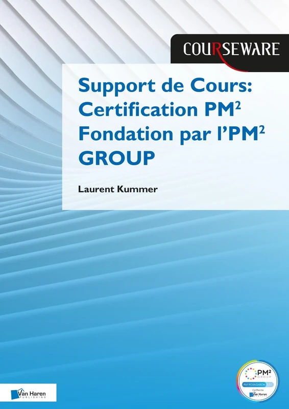 Support de Cours Certification PM2 Fondation par l’PM2 GROUP (Courseware)