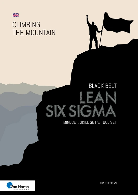 Lean Six Sigma Black Belt: Mindset, Skill set and Tool set (Climbing the Mountain)