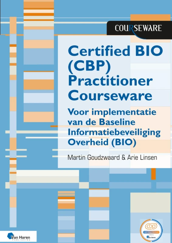 Certified BIO (CBP) Practitioner Courseware: Voor de toepassing van de Baseline Informatiebeveiliging Overheid (BIO)