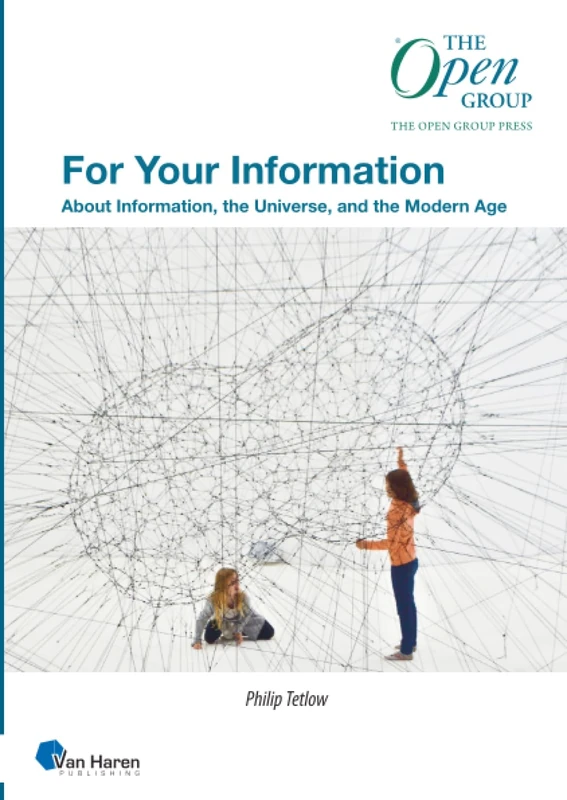For Your Information: About Information, the Universe and the Modern Age (The Open Group Press)