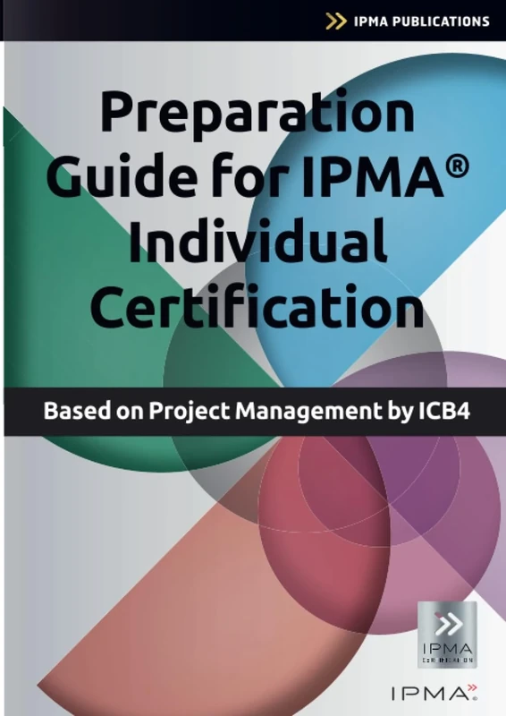 Preparation Guide for IPMA Individual Certification: Based on Project Management by ICB4 (Best Practice)