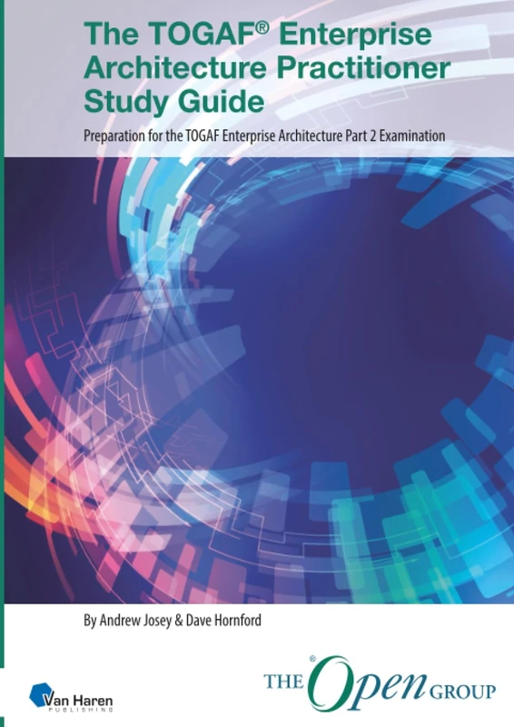 The TOGAF® Enterprise Architecture Practitioner Study Guide – Part 2 examination: Preparation for the TOGAF Enterprise Architecture Part 2 Examination (TOGAF® Standard, 10th Edition)