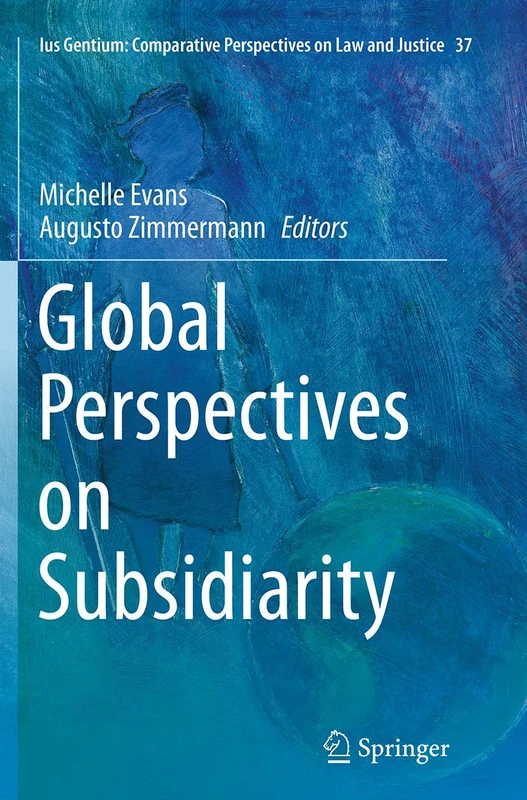 Global Perspectives on Subsidiarity: 37 (Ius Gentium: Comparative Perspectives on Law and Justice, 37)