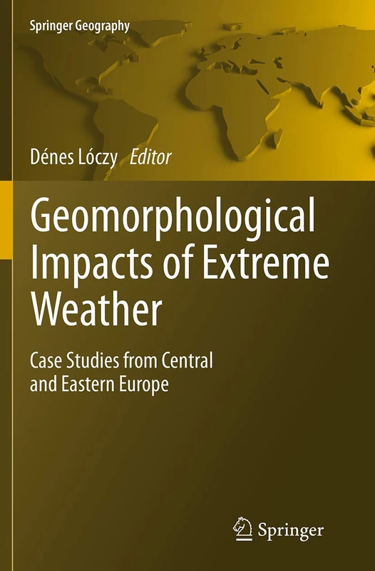 Geomorphological impacts of extreme weather: Case studies from central and eastern Europe (Springer Geography)