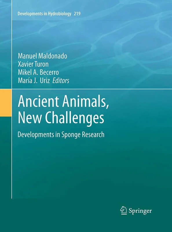 Ancient Animals, New Challenges: Developments in Sponge Research: 219 (Developments in Hydrobiology, 219)