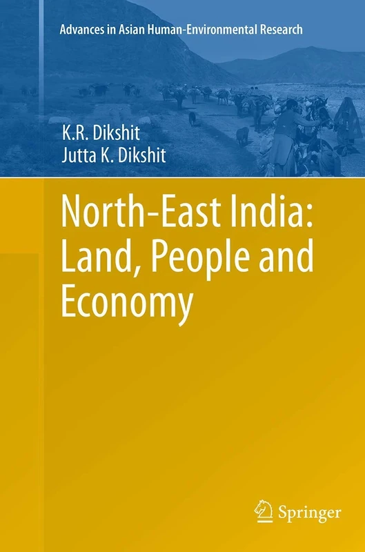 North-East India: Land, People and Economy (Advances in Asian Human-Environmental Research)