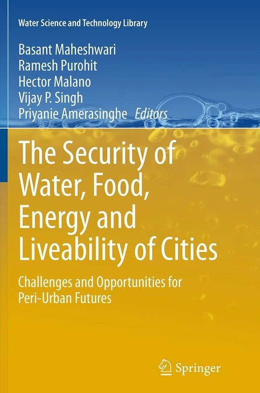 The Security of Water, Food, Energy and Liveability of Cities: Challenges and Opportunities for Peri-Urban Futures: 71 (Water Science and Technology Library, 71)