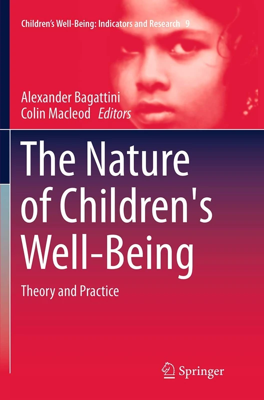 The Nature of Children's Well-Being: Theory and Practice: 9 (Children’s Well-Being: Indicators and Research, 9)