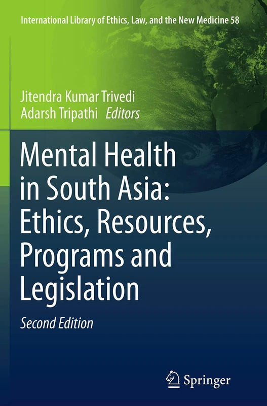 Mental Health in South Asia: Ethics, Resources, Programs and Legislation: 58 (International Library of Ethics, Law, and the New Medicine, 58)