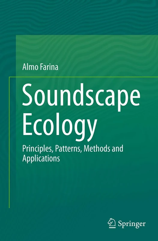 Soundscape Ecology: Principles, Patterns, Methods and Applications