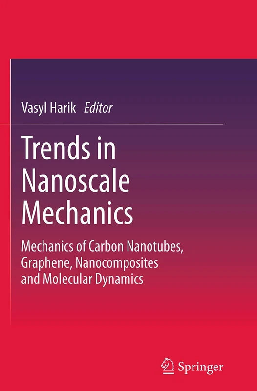 Trends in Nanoscale Mechanics: Mechanics of Carbon Nanotubes, Graphene, Nanocomposites and Molecular Dynamics