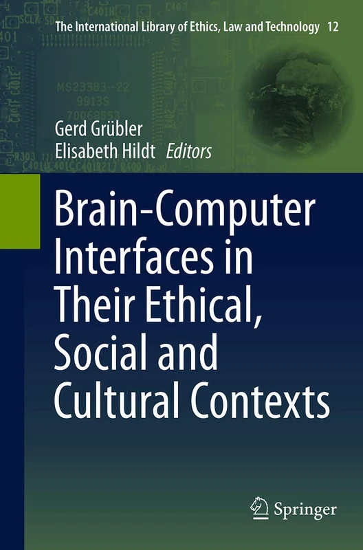 Brain-Computer-Interfaces in their ethical, social and cultural contexts: 12 (The International Library of Ethics, Law and Technology, 12)