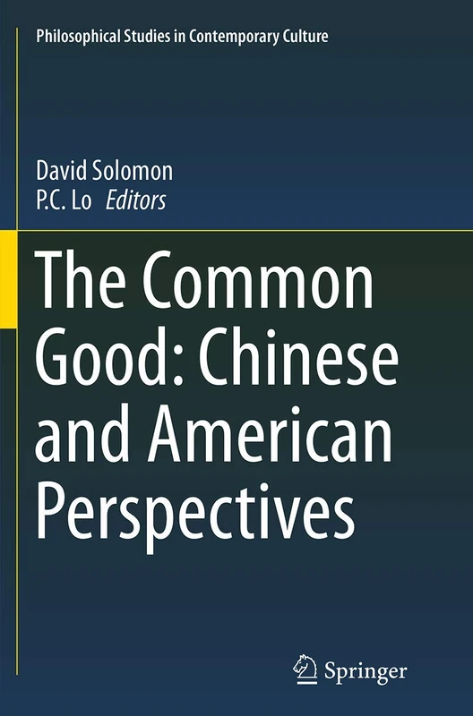 The Common Good: Chinese and American Perspectives: 23 (Philosophical Studies in Contemporary Culture, 23)