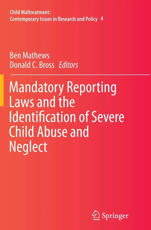 Mandatory Reporting Laws and the Identification of Severe Child Abuse and Neglect: 4 (Child Maltreatment, 4)