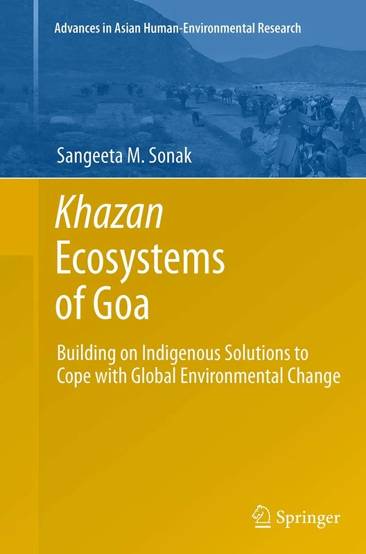 Khazan Ecosystems of Goa: Building on Indigenous Solutions to Cope with Global Environmental Change (Advances in Asian Human-Environmental Research) - Image 1