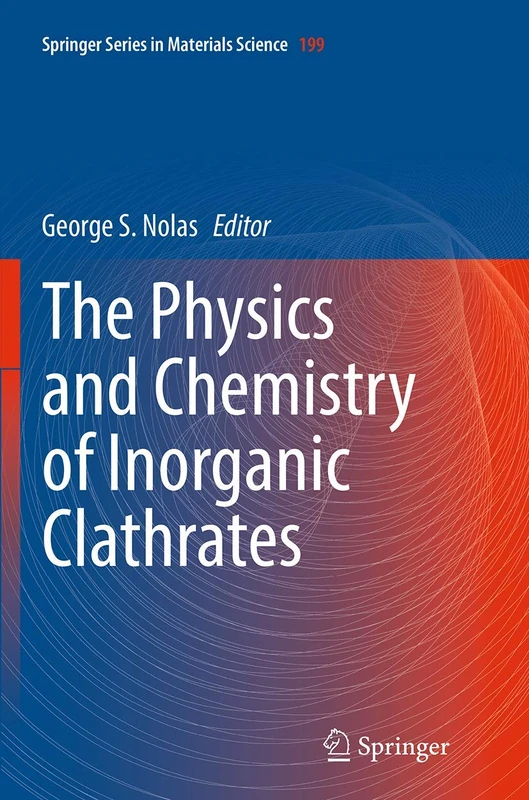 The Physics and Chemistry of Inorganic Clathrates: 199 (Springer Series in Materials Science, 199)