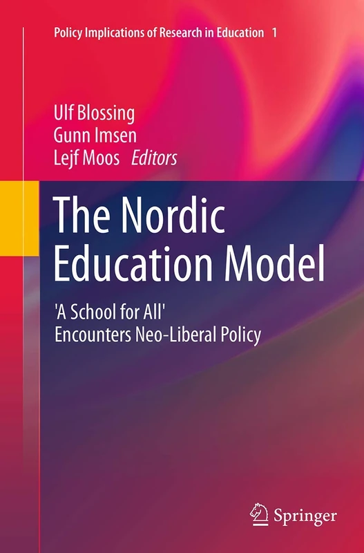 The Nordic Education Model: 'A School for All' Encounters Neo-Liberal Policy: 1 (Policy Implications of Research in Education, 1)