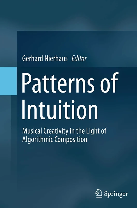Patterns of Intuition: Musical Creativity in the Light of Algorithmic Composition