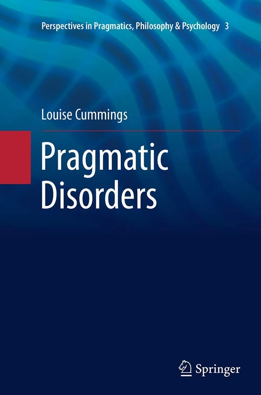 Pragmatic Disorders: 3 (Perspectives in Pragmatics, Philosophy & Psychology, 3)
