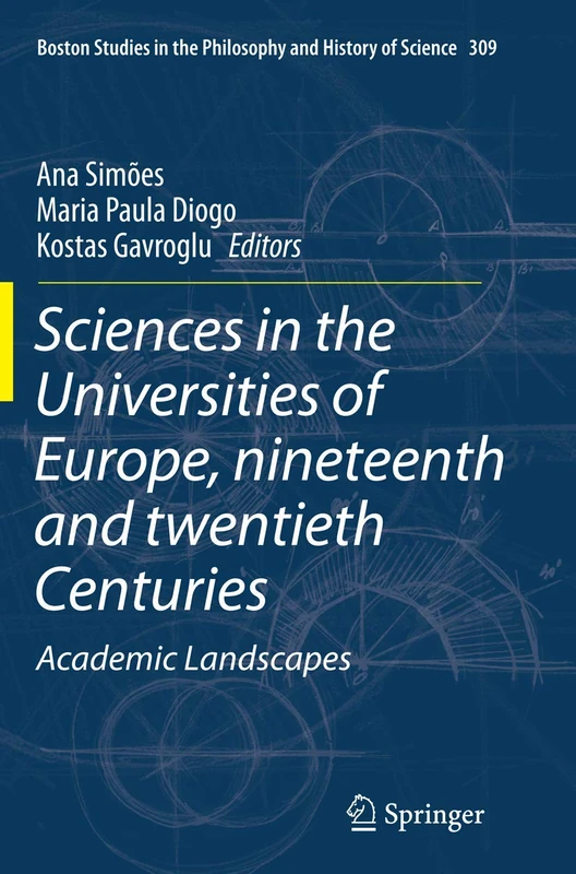 Sciences in the Universities of Europe, Nineteenth and Twentieth Centuries: Academic Landscapes: 309 (Boston Studies in the Philosophy and History of Science, 309)