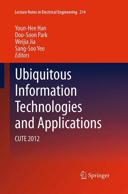 Ubiquitous Information Technologies and Applications: CUTE 2012: 214 (Lecture Notes in Electrical Engineering, 214)