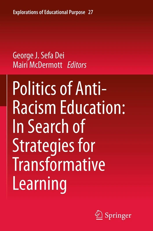Politics of Anti-Racism Education: In Search of Strategies for Transformative Learning: 27 (Explorations of Educational Purpose, 27)