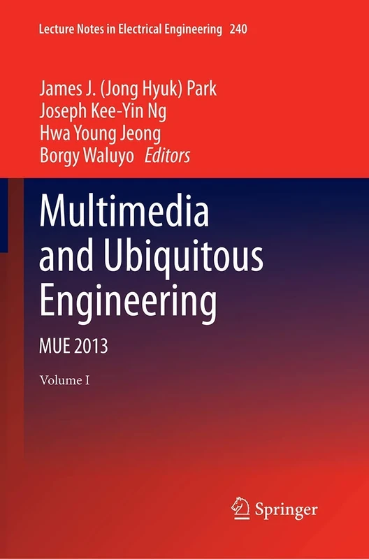 Multimedia and Ubiquitous Engineering: MUE 2013: 240 (Lecture Notes in Electrical Engineering, 240)