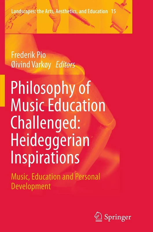 Philosophy of Music Education Challenged: Heideggerian Inspirations: Music, Education and Personal Development: 15 (Landscapes: the Arts, Aesthetics, and Education, 15)
