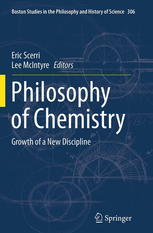 Philosophy of Chemistry: Growth of a New Discipline: 306 (Boston Studies in the Philosophy and History of Science, 306)