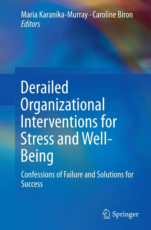 Derailed Organizational Interventions for Stress and Well-Being: Confessions of Failure and Solutions for Success