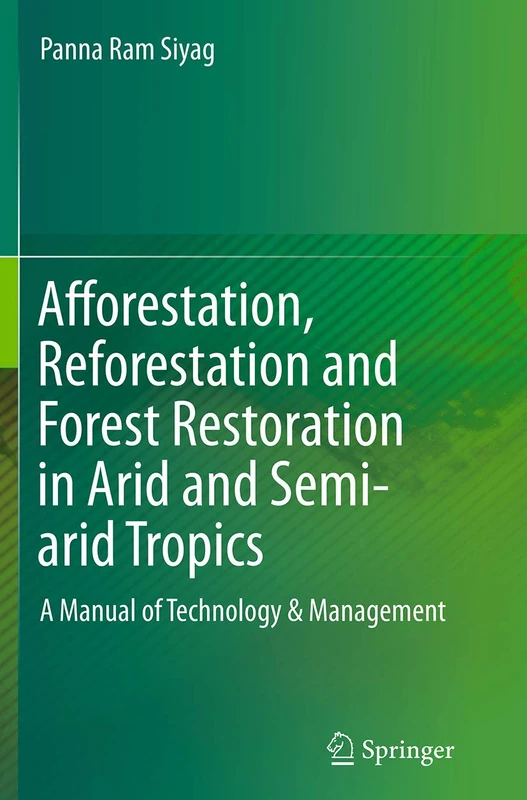 Afforestation, Reforestation and Forest Restoration in Arid and Semi-arid Tropics: A Manual of Technology & Management