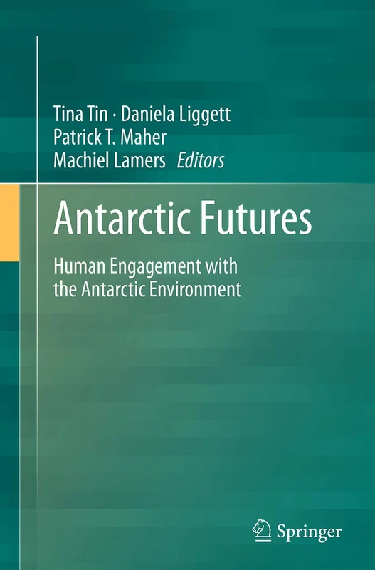 Antarctic Futures: Human Engagement with the Antarctic Environment
