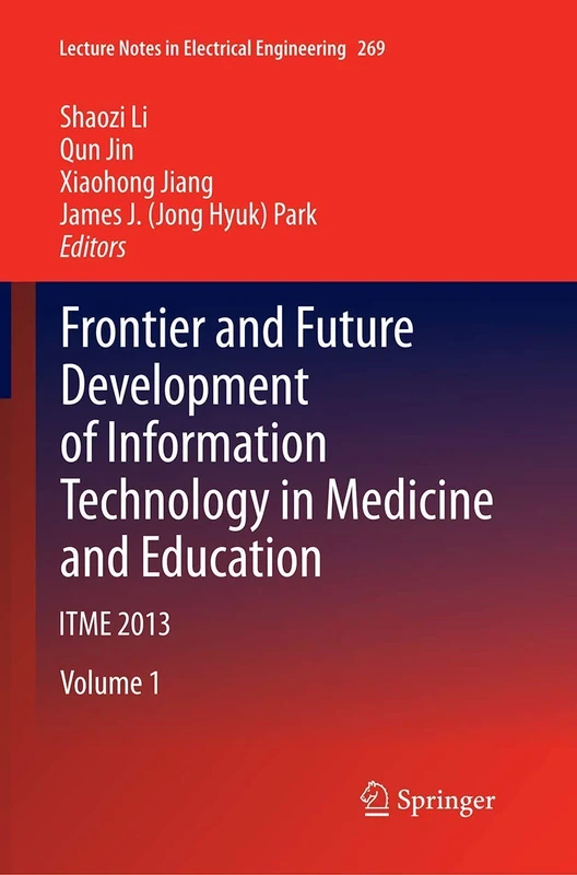 Frontier and Future Development of Information Technology in Medicine and Education: ITME 2013: 269 (Lecture Notes in Electrical Engineering, 269)