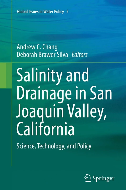 Salinity and Drainage in San Joaquin Valley, California: Science, Technology, and Policy: 5 (Global Issues in Water Policy)