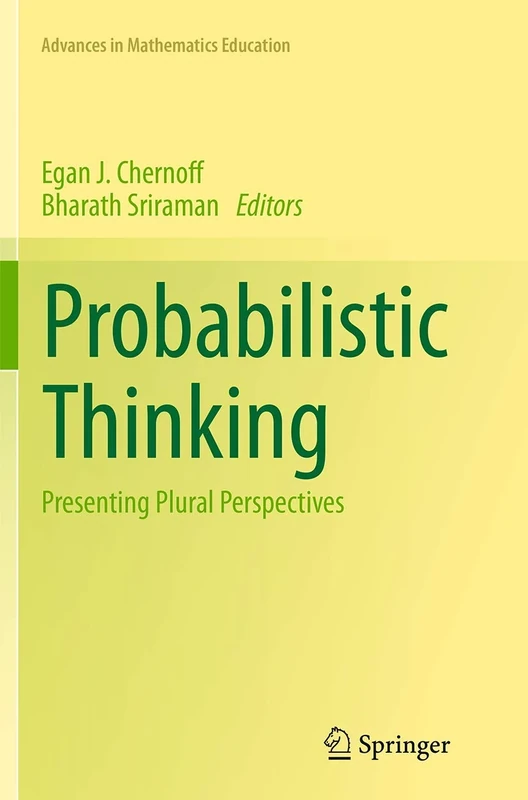 Probabilistic Thinking: Presenting Plural Perspectives (Advances in Mathematics Education)
