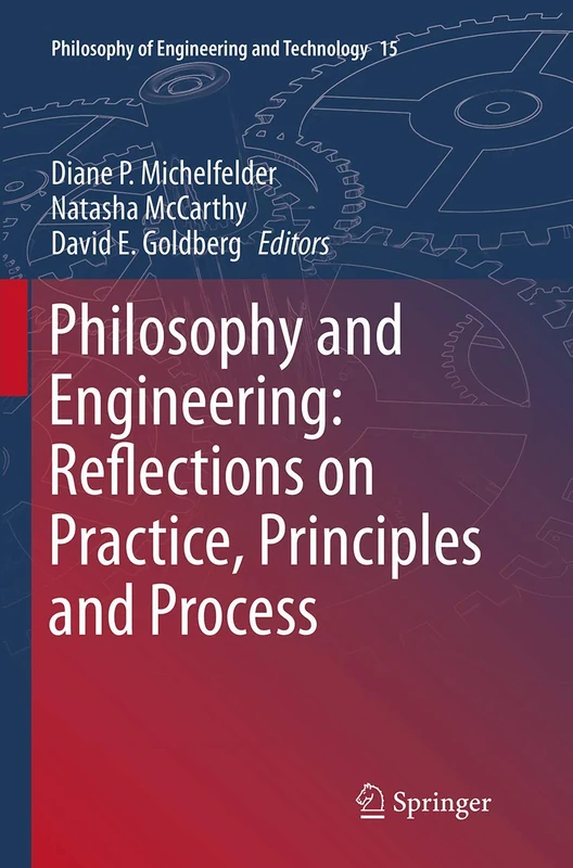 Philosophy and Engineering: Reflections on Practice, Principles and Process: 15 (Philosophy of Engineering and Technology, 15)