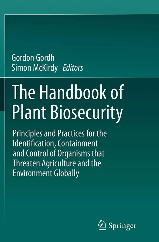 The Handbook of Plant Biosecurity: Principles and Practices for the Identification, Containment and Control of Organisms that Threaten Agriculture and the Environment Globally