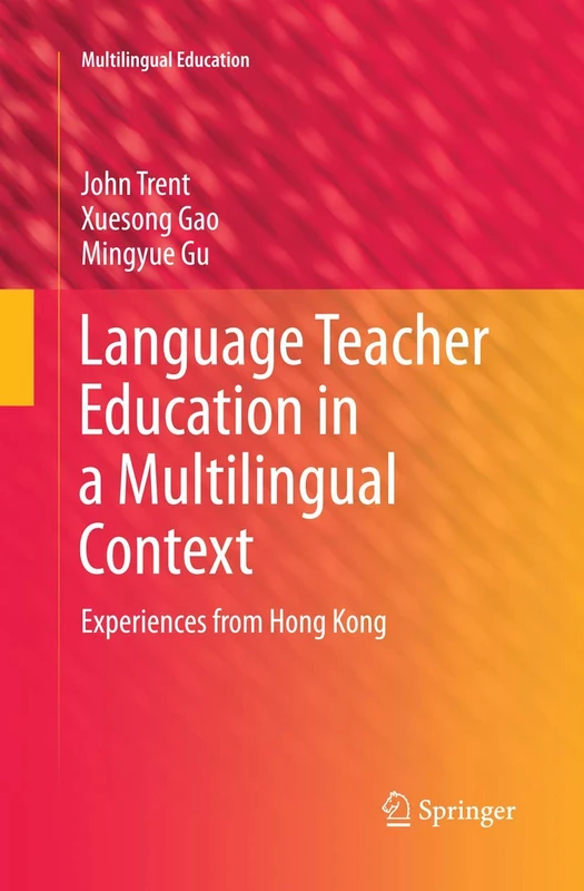 Language Teacher Education in a Multilingual Context: Experiences from Hong Kong: 6 (Multilingual Education, 6)