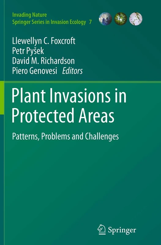 Plant Invasions in Protected Areas: Patterns, Problems and Challenges: 7 (Invading Nature - Springer Series in Invasion Ecology, 7)