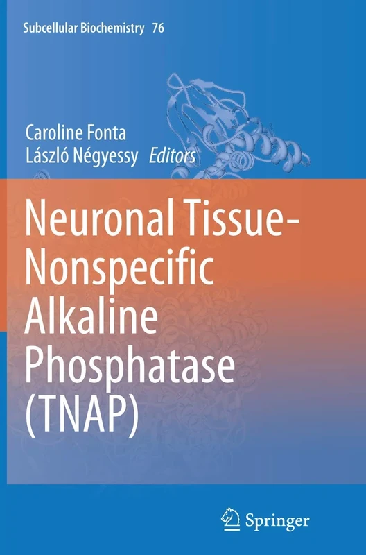 Neuronal Tissue-Nonspecific Alkaline Phosphatase (TNAP): 76 (Subcellular Biochemistry, 76)
