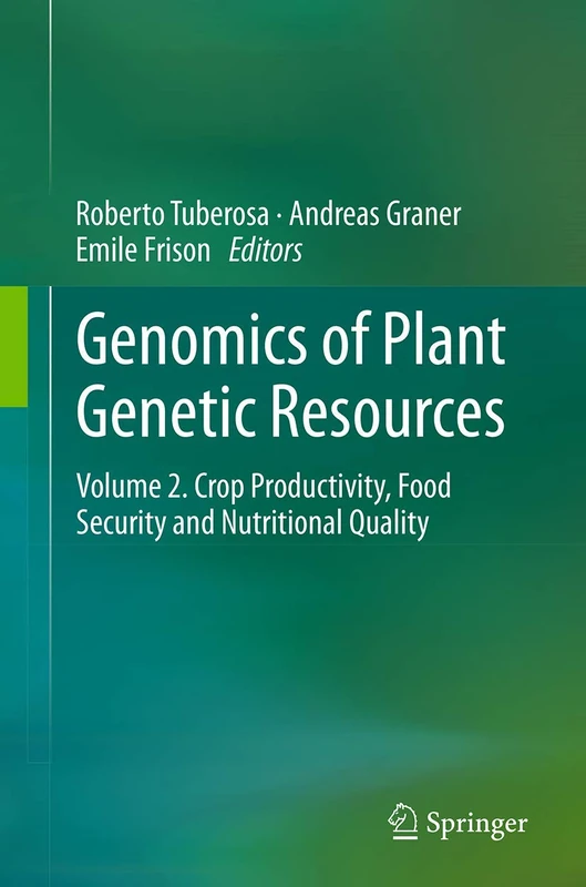 Genomics of Plant Genetic Resources: Volume 2. Crop productivity, food security and nutritional quality